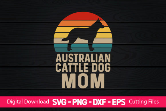 Australian Cattle Dog Mom Graphics & Print Templates