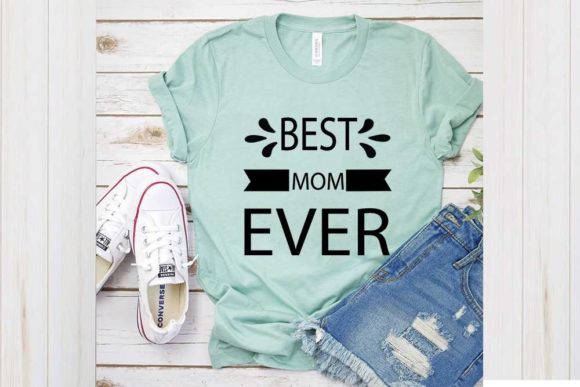 Best Mom Ever Graphics for T-Shirt Designs