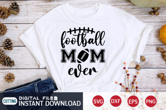 Football Mom Ever Svg for T-Shirt Designs & Graphics