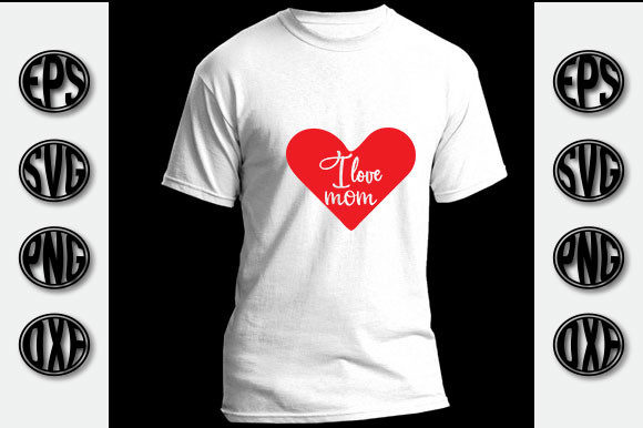 I Love Mom Graphics for T-Shirt Designs