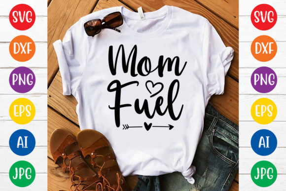 Mom Fuel SVG: Graphics for T-Shirt Designs