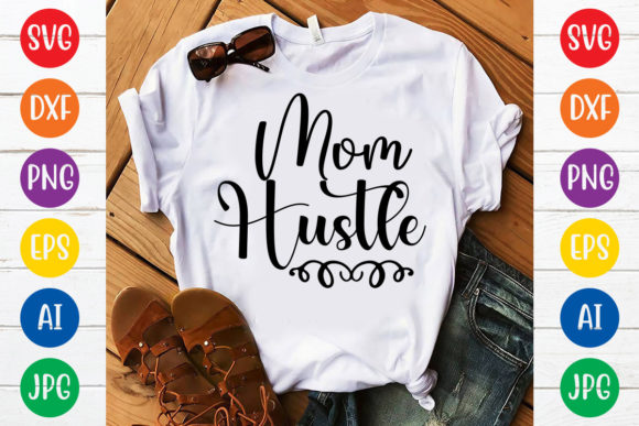 Mom Hustle SVG: Bold Graphics for T-Shirt Designs