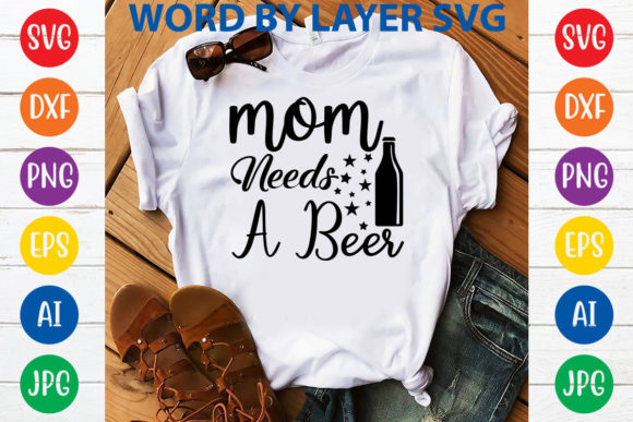 Mom Needs a Beer: Graphics for T-Shirt Designs