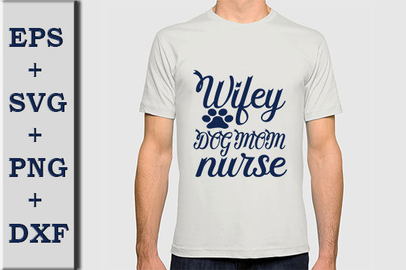Wifey Dog Mom Nurse: Graphics for T-Shirt Designs